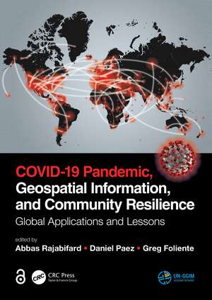 COVID-19 Pandemic, Geospatial Information, and Community Resilience: Global Applications and Lessons de Abbas Rajabifard