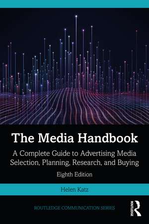 The Media Handbook: A Complete Guide to Advertising Media Selection, Planning, Research, and Buying de Helen Katz