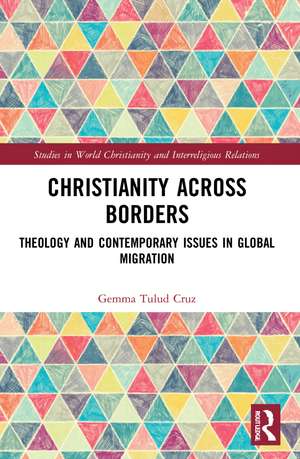 Christianity Across Borders: Theology and Contemporary Issues in Global Migration de Gemma Tulud Cruz