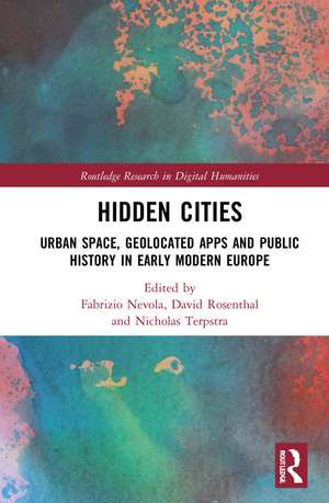 Hidden Cities: Urban Space, Geolocated Apps and Public History in Early Modern Europe de Fabrizio Nevola