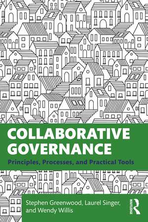 Collaborative Governance: Principles, Processes, and Practical Tools de Stephen Greenwood