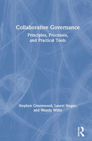 Collaborative Governance: Principles, Processes, and Practical Tools de Stephen Greenwood