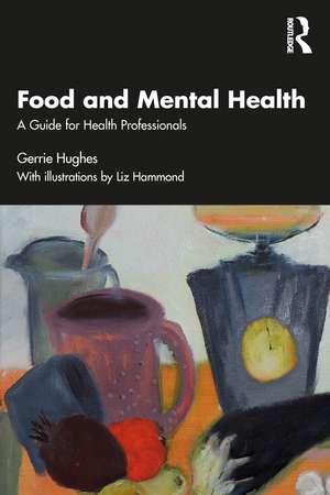 Food and Mental Health: A Guide for Health Professionals de Gerrie Hughes