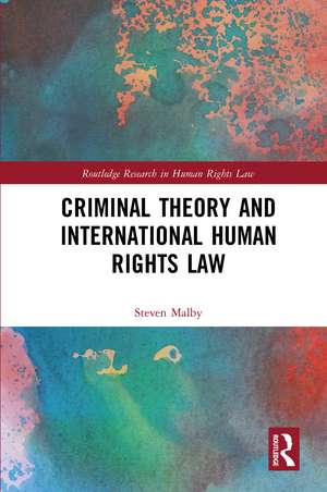 Criminal Theory and International Human Rights Law de Steven Malby