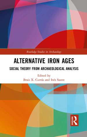 Alternative Iron Ages: Social Theory from Archaeological Analysis de Brais X. Currás