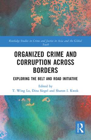 Organized Crime and Corruption Across Borders: Exploring the Belt and Road Initiative de T. Wing Lo