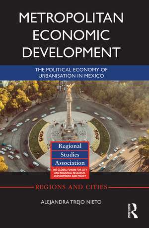 Metropolitan Economic Development: The Political Economy of Urbanisation in Mexico de Alejandra Trejo Nieto