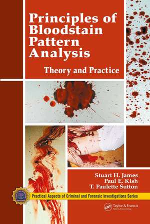 Principles of Bloodstain Pattern Analysis: Theory and Practice de Stuart H. James