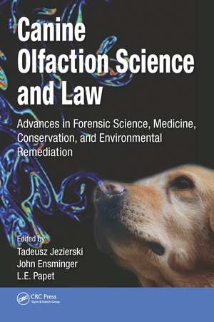 Canine Olfaction Science and Law: Advances in Forensic Science, Medicine, Conservation, and Environmental Remediation de Tadeusz Jezierski