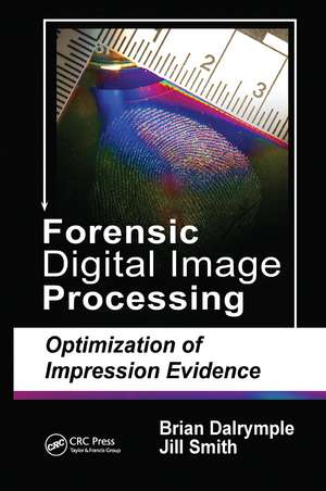 Forensic Digital Image Processing: Optimization of Impression Evidence de Brian Dalrymple