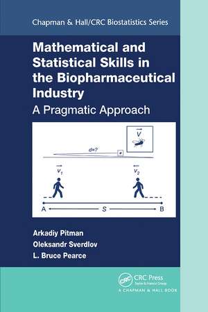 Mathematical and Statistical Skills in the Biopharmaceutical Industry: A Pragmatic Approach de Arkadiy Pitman