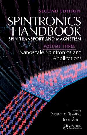 Spintronics Handbook, Second Edition: Spin Transport and Magnetism: Volume Three: Nanoscale Spintronics and Applications de Evgeny Y. Tsymbal