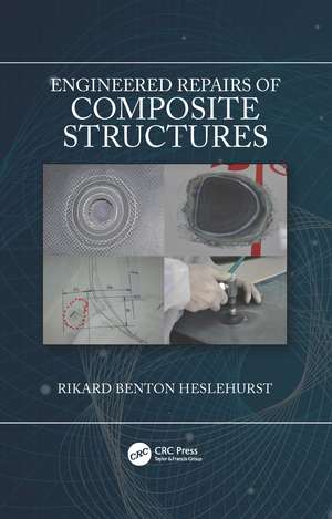 Engineered Repairs of Composite Structures de Rikard Benton Heslehurst