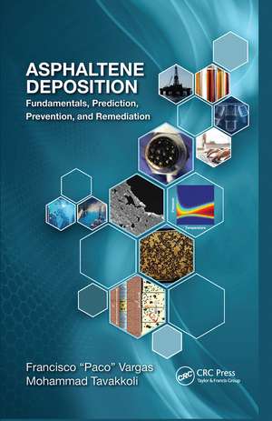 Asphaltene Deposition: Fundamentals, Prediction, Prevention, and Remediation de Francisco M. Vargas