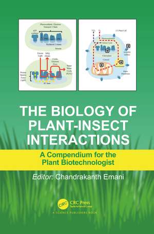 The Biology of Plant-Insect Interactions: A Compendium for the Plant Biotechnologist de Chandrakanth Emani