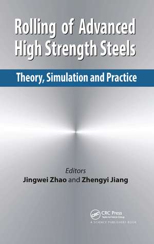 Rolling of Advanced High Strength Steels: Theory, Simulation and Practice de Jingwei Zhao