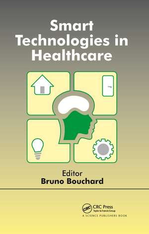 Smart Technologies in Healthcare de Bruno Bouchard