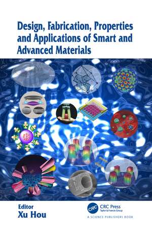 Design, Fabrication, Properties and Applications of Smart and Advanced Materials de Xu Hou