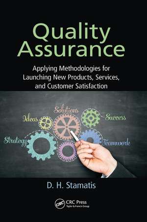 Quality Assurance: Applying Methodologies for Launching New Products, Services, and Customer Satisfaction de D. H. Stamatis