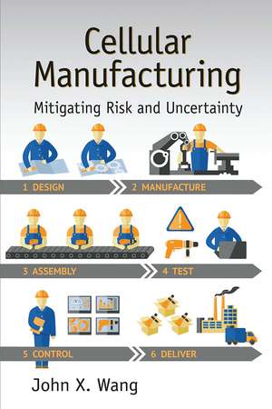 Cellular Manufacturing: Mitigating Risk and Uncertainty de John X. Wang