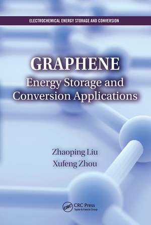 Graphene: Energy Storage and Conversion Applications de Zhaoping Liu