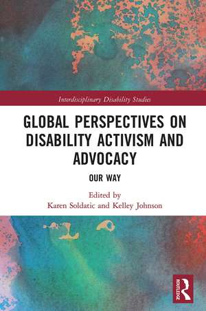 Global Perspectives on Disability Activism and Advocacy: Our Way de Karen Soldatic