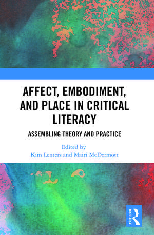 Affect, Embodiment, and Place in Critical Literacy: Assembling Theory and Practice de Kimberly Lenters