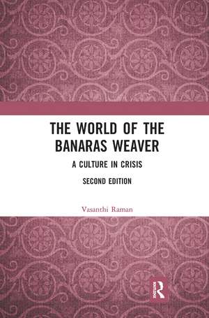 The World of the Banaras Weaver: A Culture in Crisis de Vasanthi Raman