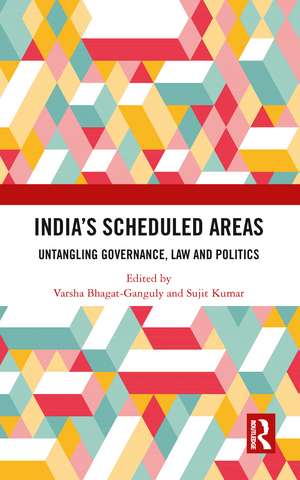 India’s Scheduled Areas: Untangling Governance, Law and Politics de Varsha Bhagat-Ganguly