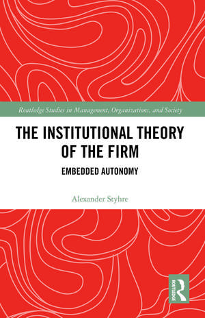 The Institutional Theory of the Firm: Embedded Autonomy de Alexander Styhre