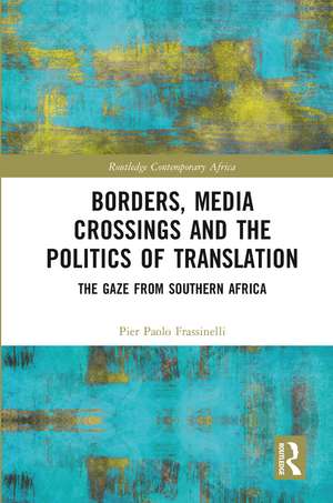 Borders, Media Crossings and the Politics of Translation: The Gaze from Southern Africa de Pier Paolo Frassinelli