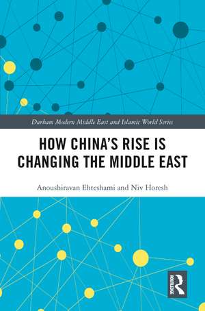 How China's Rise is Changing the Middle East de Anoushiravan Ehteshami