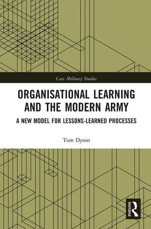 Organisational Learning and the Modern Army: A New Model for Lessons-Learned Processes de Tom Dyson