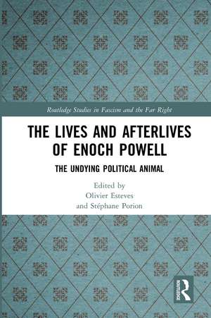 The Lives and Afterlives of Enoch Powell: The Undying Political Animal de Olivier Esteves