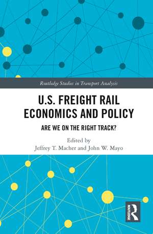 U.S. Freight Rail Economics and Policy: Are We on the Right Track? de Jeffrey Macher