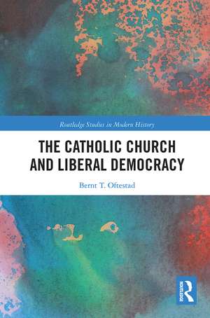 The Catholic Church and Liberal Democracy de Bernt Oftestad