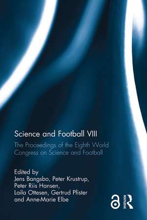 Science and Football VIII: The Proceedings of the Eighth World Congress on Science and Football de Jens Bangsbo