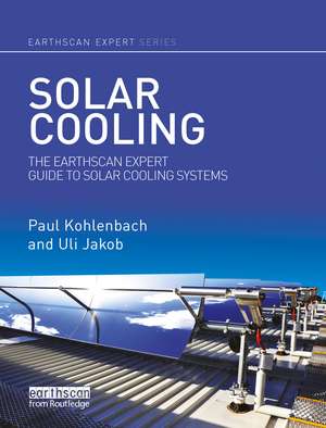 Solar Cooling: The Earthscan Expert Guide to Solar Cooling Systems de Paul Kohlenbach