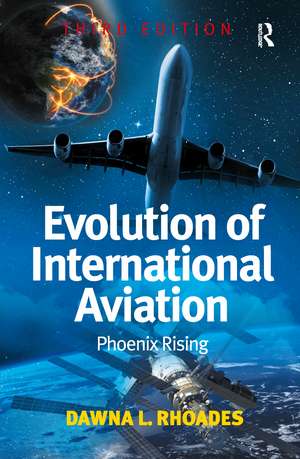 Evolution of International Aviation: Phoenix Rising de Dawna L. Rhoades