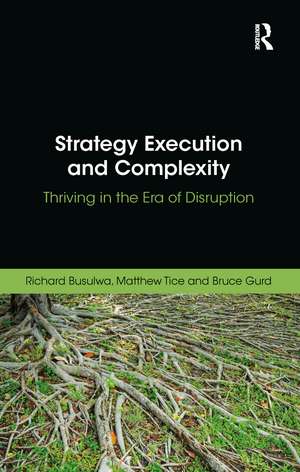 Strategy Execution and Complexity: Thriving in the Era of Disruption de Richard Busulwa