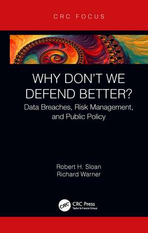 Why Don't We Defend Better?: Data Breaches, Risk Management, and Public Policy de Robert Sloan