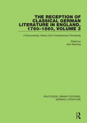 The Reception of Classical German Literature in England, 1760-1860, Volume 3: A Documentary History from Contemporary Periodicals de John Boening