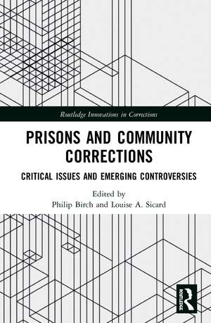 Prisons and Community Corrections: Critical Issues and Emerging Controversies de Philip Birch