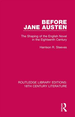 Before Jane Austen: The Shaping of the English Novel in the Eighteenth Century de Harrison R. Steeves