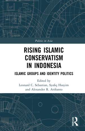 Rising Islamic Conservatism in Indonesia: Islamic Groups and Identity Politics de Leonard C. Sebastian