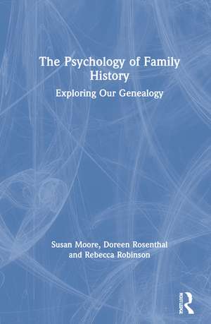 The Psychology of Family History: Exploring Our Genealogy de Susan Moore