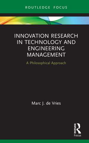 Innovation Research in Technology and Engineering Management: A Philosophical Approach de Marc J. de Vries