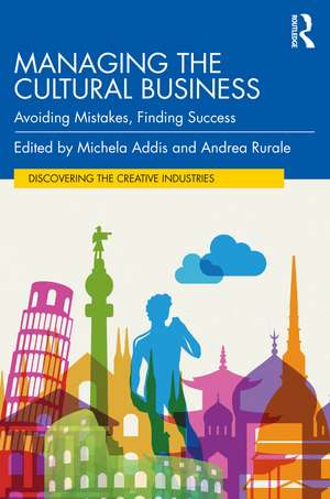 Managing the Cultural Business: Avoiding Mistakes, Finding Success de Michela Addis