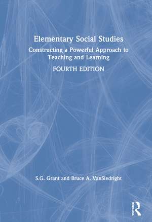 Elementary Social Studies: Constructing a Powerful Approach to Teaching and Learning de S.G. Grant
