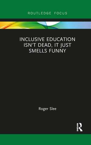 Inclusive Education isn't Dead, it Just Smells Funny de Roger Slee